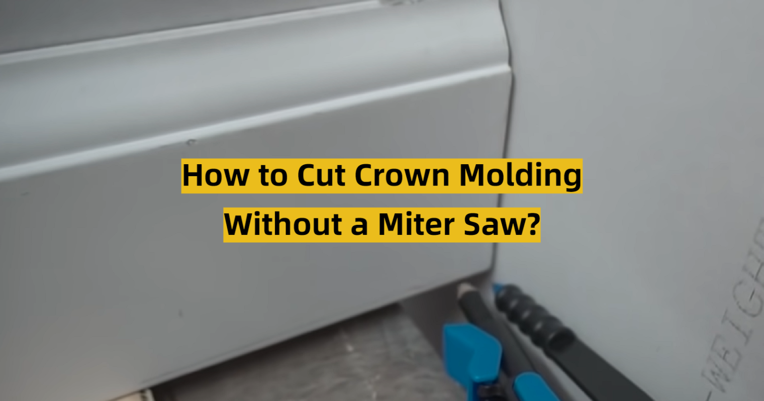 How to Cut Crown Molding Without a Miter Saw? ToolsProfy