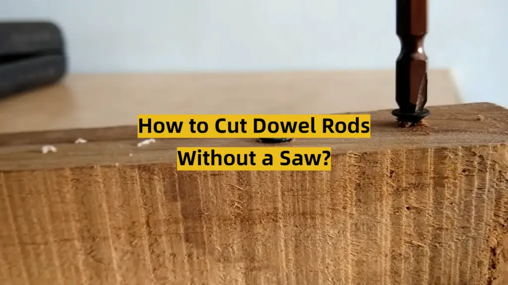 How to Cut Dowel Rods Without a Saw? ToolsProfy
