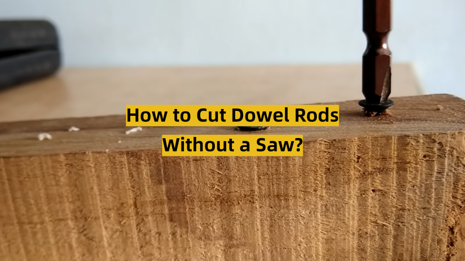 How to Cut Dowel Rods Without a Saw? - ToolsProfy
