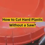 How to Cut Hard Plastic Without a Saw?