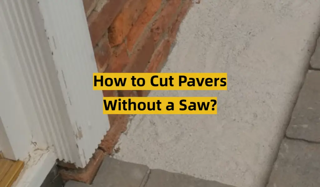 How to Cut Pavers Without a Saw? ToolsProfy
