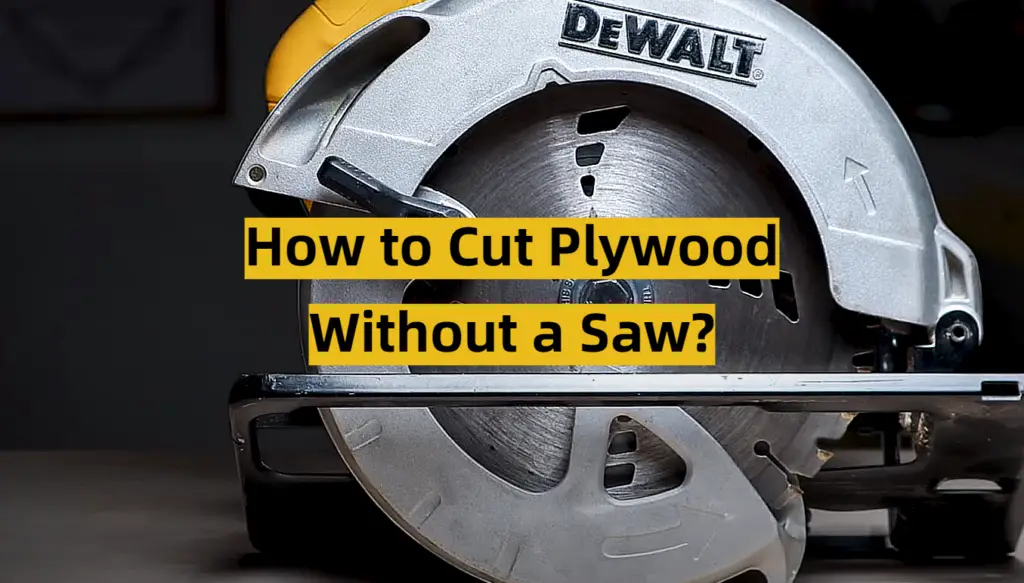 How to Cut Plywood Without a Saw? - ToolsProfy