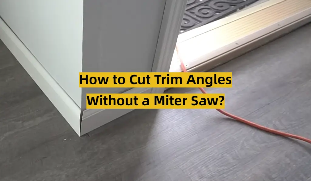 How To Cut Trim Angles Without A Miter Saw Toolsprofy