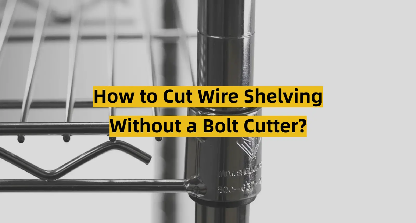 How to Cut Wire Shelving Without a Bolt Cutter?