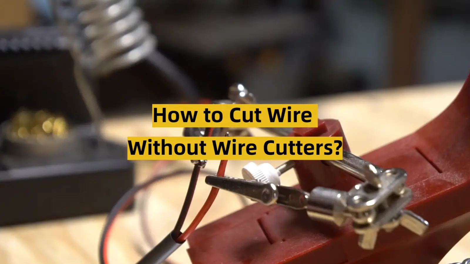 How to Cut Wire Without Wire Cutters?