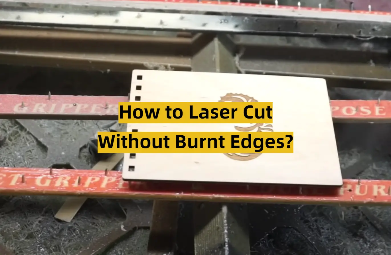 How to Laser Cut Without Burnt Edges?
