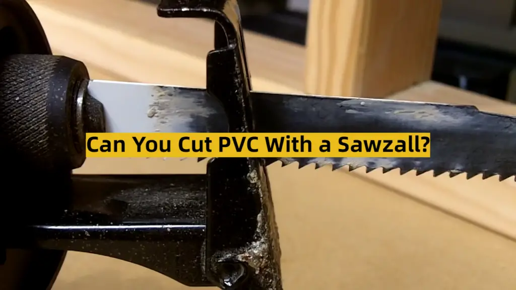 Can You Cut PVC With a Sawzall? ToolsProfy