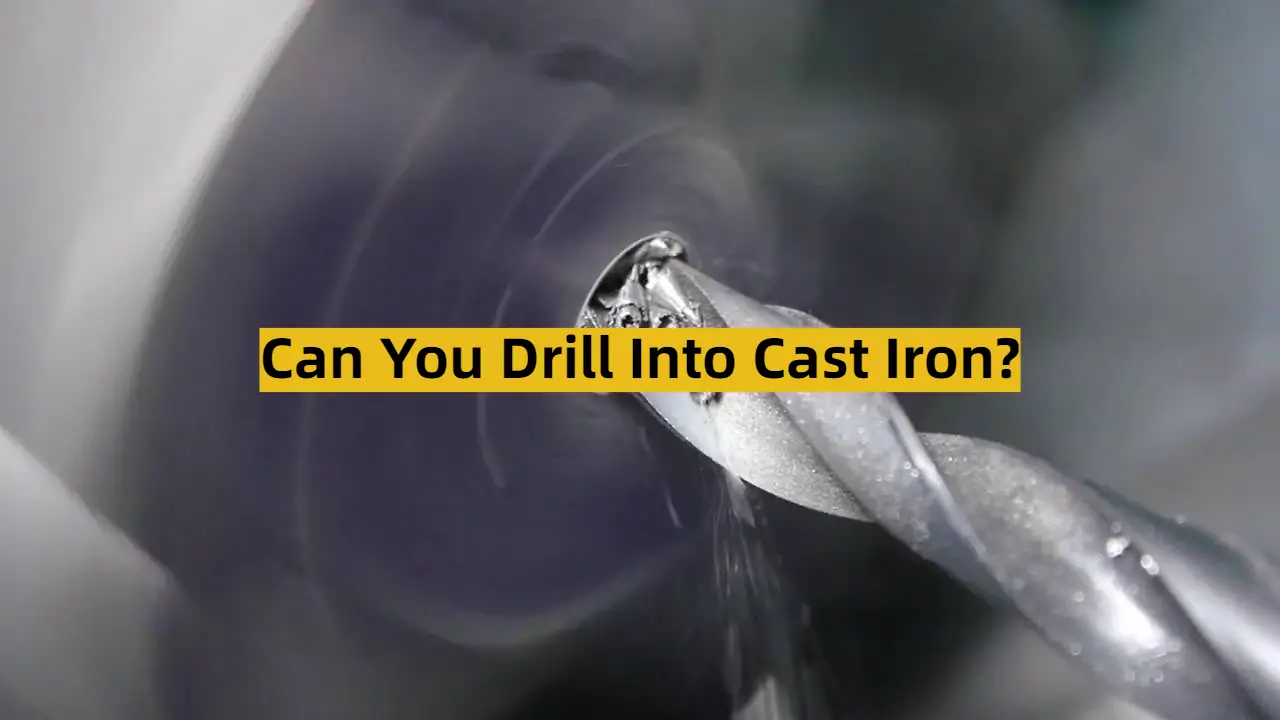 Can You Drill Into Cast Iron?