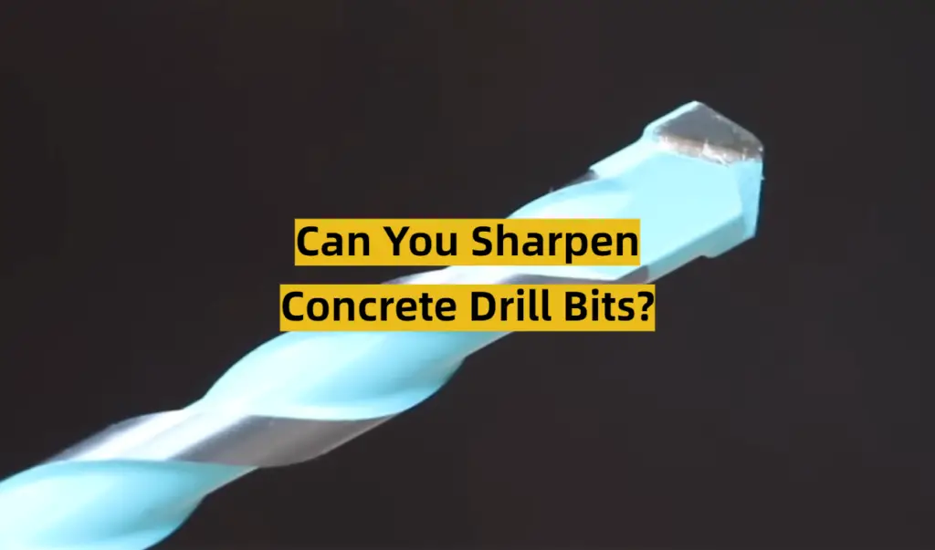 Can You Sharpen Concrete Drill Bits? ToolsProfy