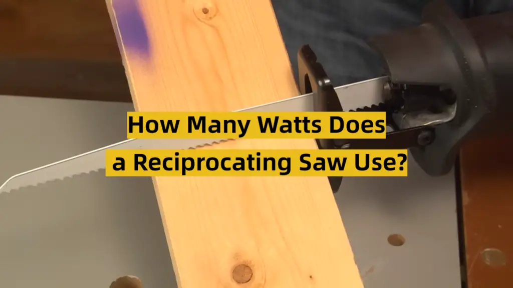 How Many Watts Does a Reciprocating Saw Use? ToolsProfy