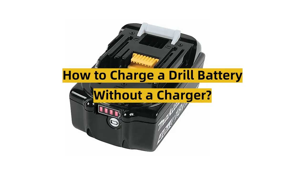 How to Charge a Drill Battery Without a Charger?