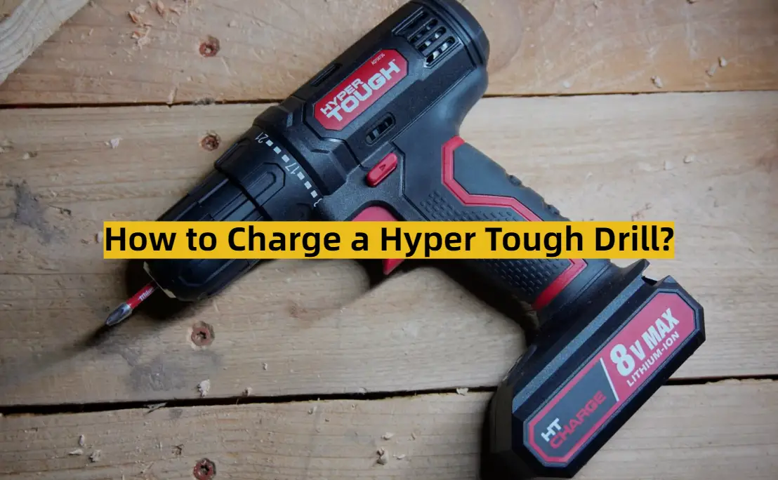 How to Charge a Hyper Tough Drill?