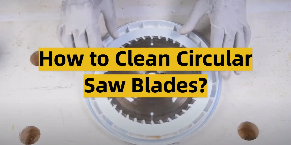 How to Clean Circular Saw Blades?
