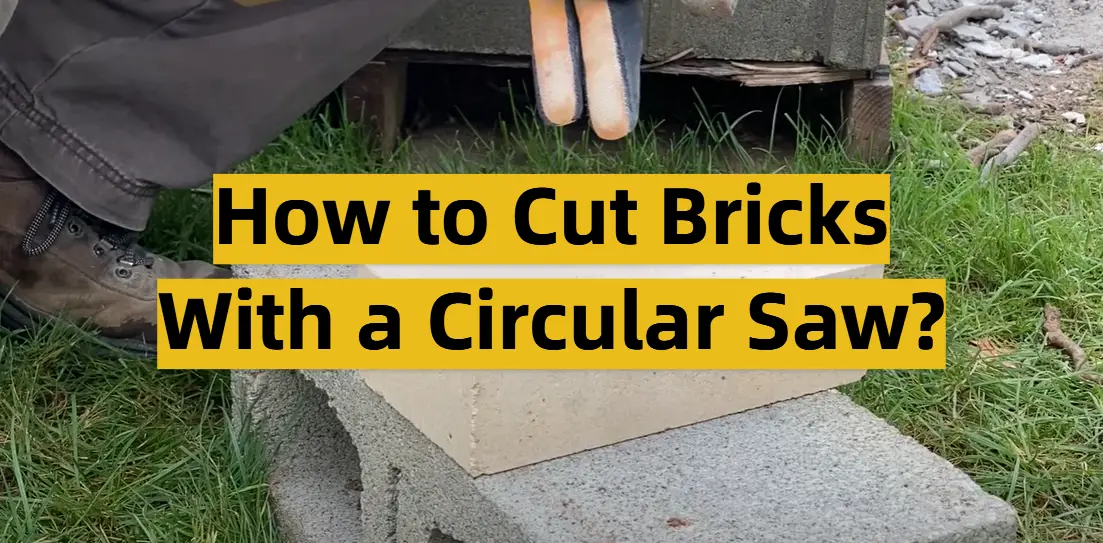 How to Cut Bricks With a Circular Saw?