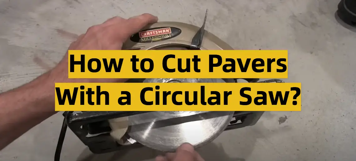 How to Cut Pavers With a Circular Saw?