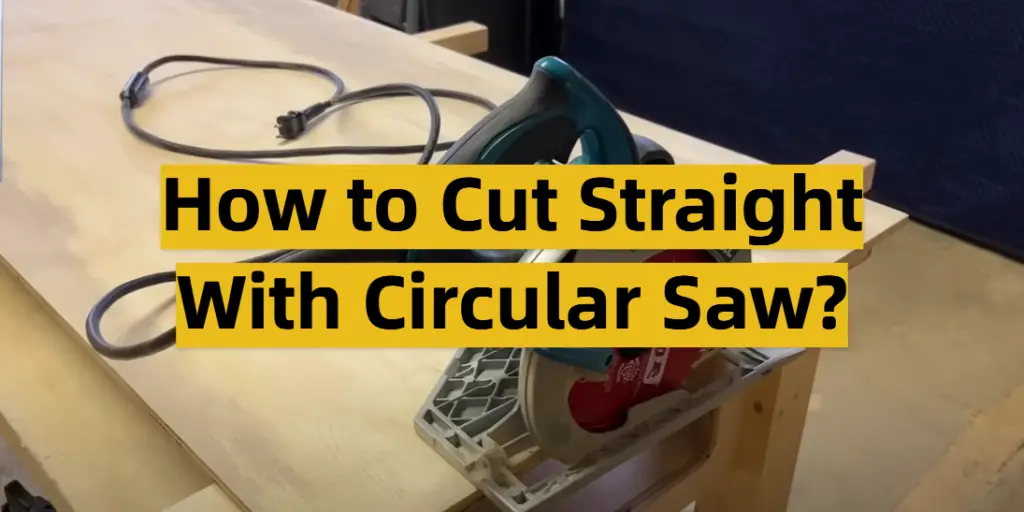 How to Cut Straight With Circular Saw? ToolsProfy