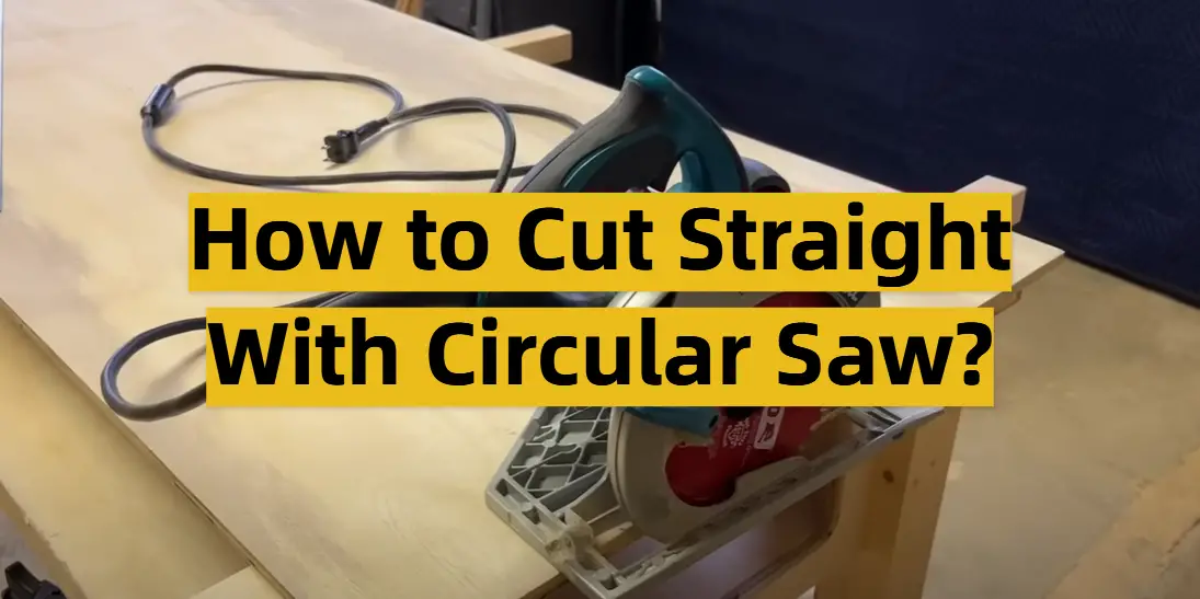 How to Cut Straight With Circular Saw?