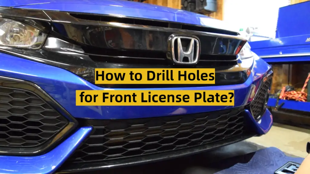 How to Drill Holes for Front License Plate? ToolsProfy