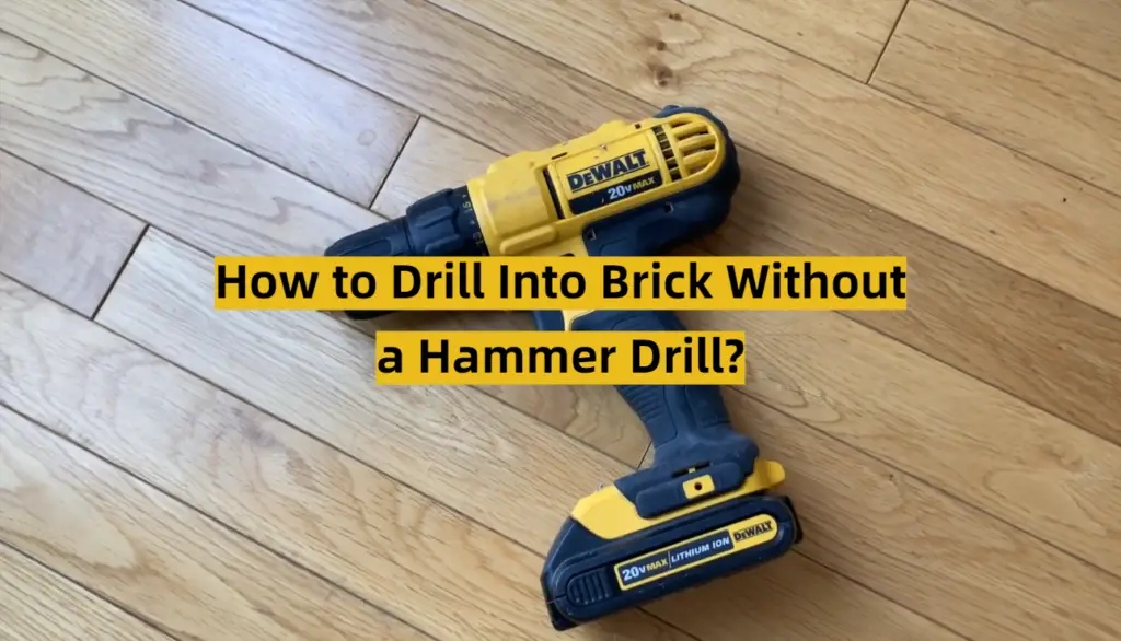 How To Drill Into Brick Without A Hammer Drill? - ToolsProfy