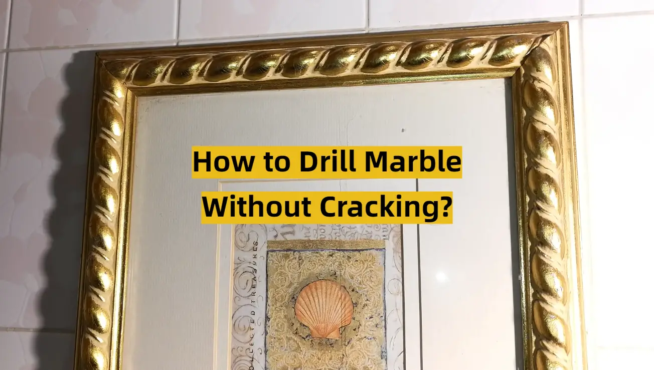 How to Drill Marble Without Cracking?