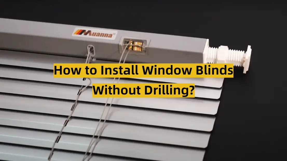 How to Install Window Blinds Without Drilling?