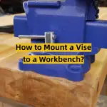 How to Mount a Vise to a Workbench?