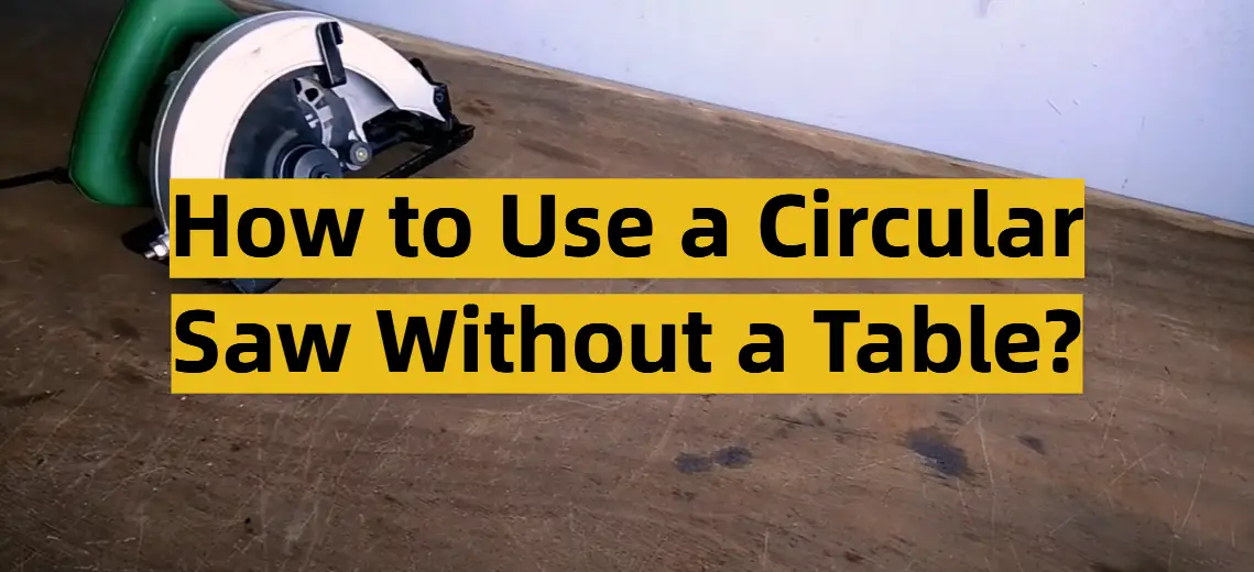 How to Use a Circular Saw Without a Table?