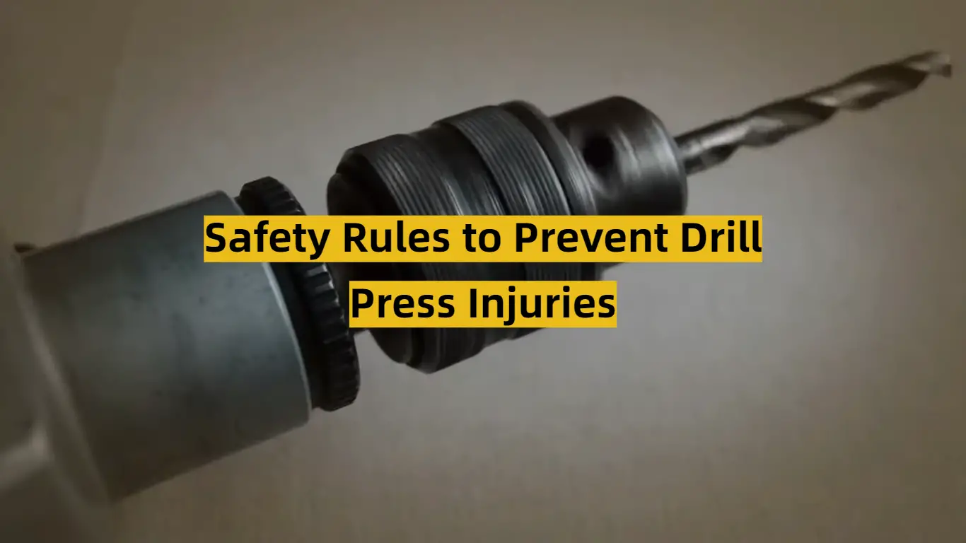 Safety Rules to Prevent Drill Press Injuries