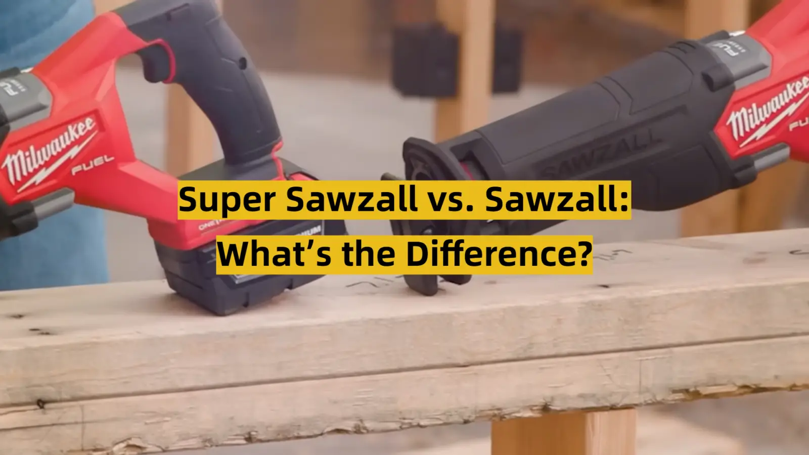 Super Sawzall vs. Sawzall: What’s the Difference?