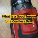 What Is a Good Torque for a Cordless Drill?