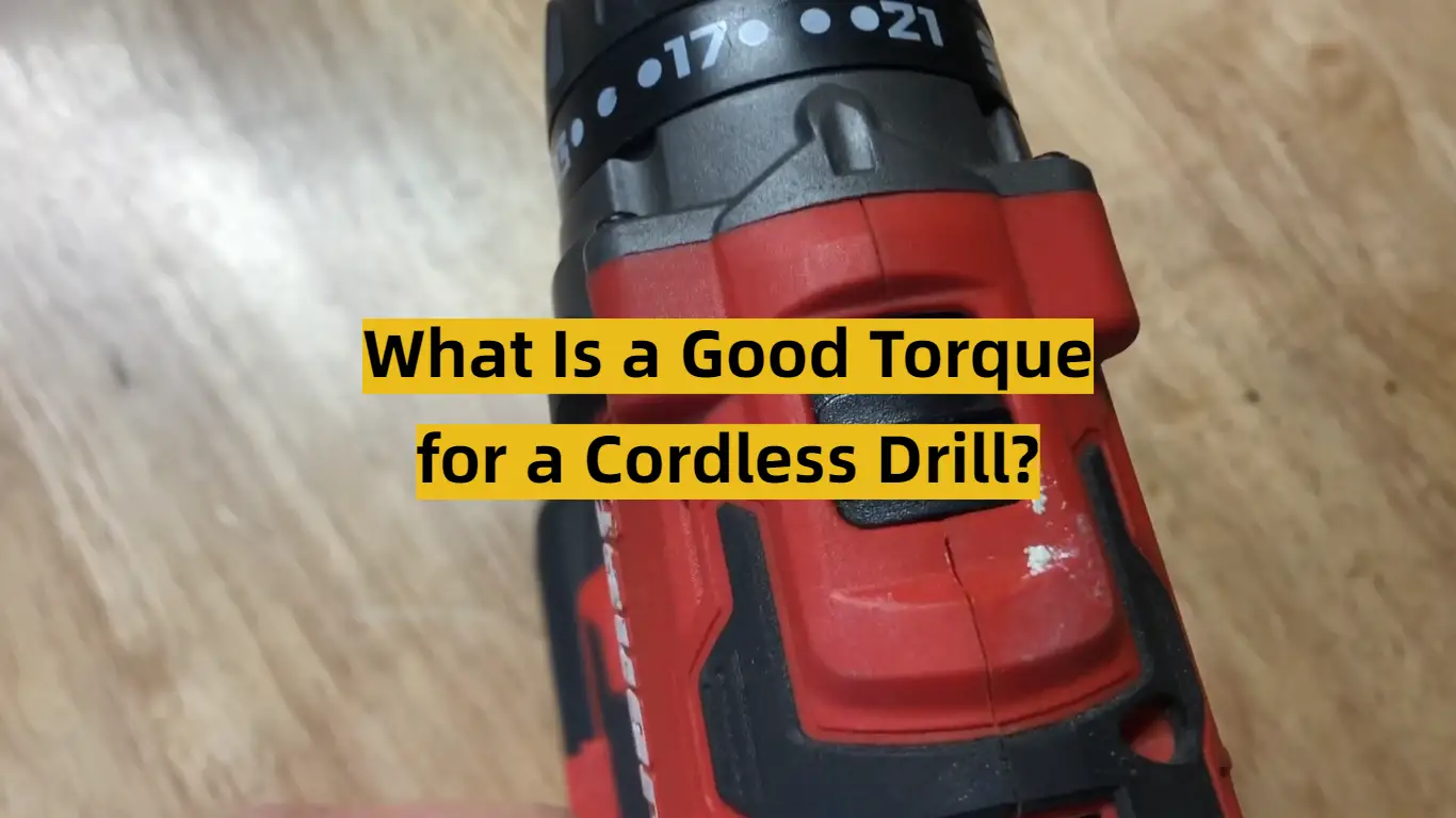 What Is a Good Torque for a Cordless Drill?