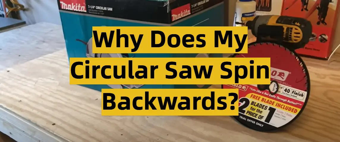 Why Does My Circular Saw Spin Backwards?
