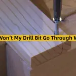 Why Won’t My Drill Bit Go Through Wood?