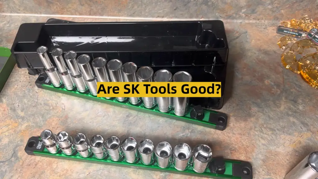 Are SK Tools Good? ToolsProfy