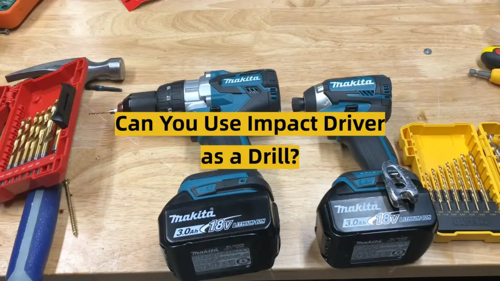 Can You Use Impact Driver as a Drill? ToolsProfy