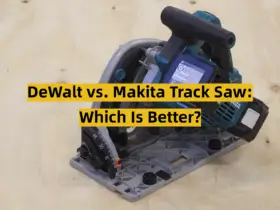 DeWalt vs. Makita Track Saw: Which Is Better?