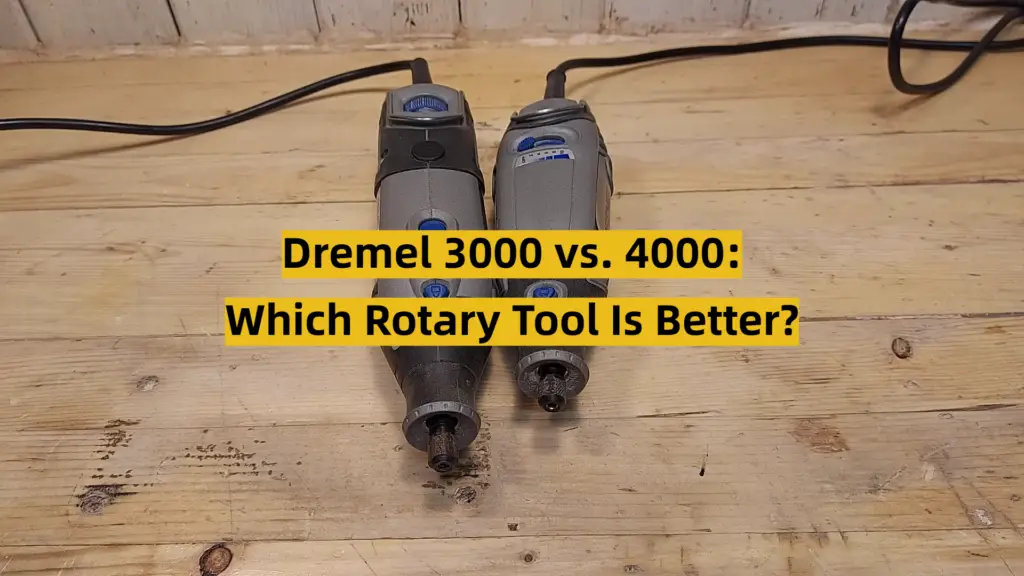 Dremel 3000 vs. 4000 Which Rotary Tool Is Better? ToolsProfy