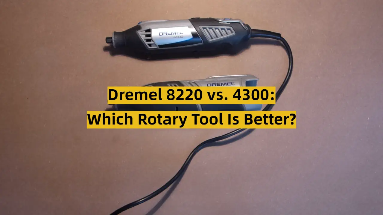 Dremel 8220 vs. 4300: Which Rotary Tool Is Better?