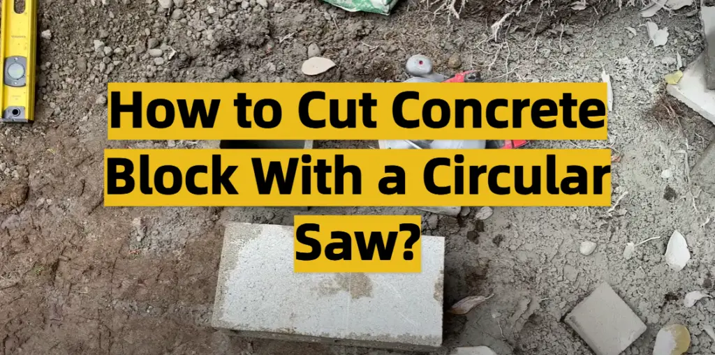 How to Cut Concrete Block With a Circular Saw? ToolsProfy