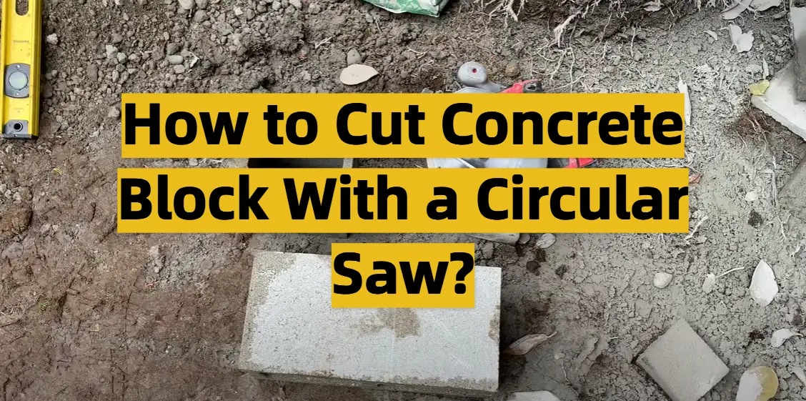 How to Cut Concrete Block With a Circular Saw?