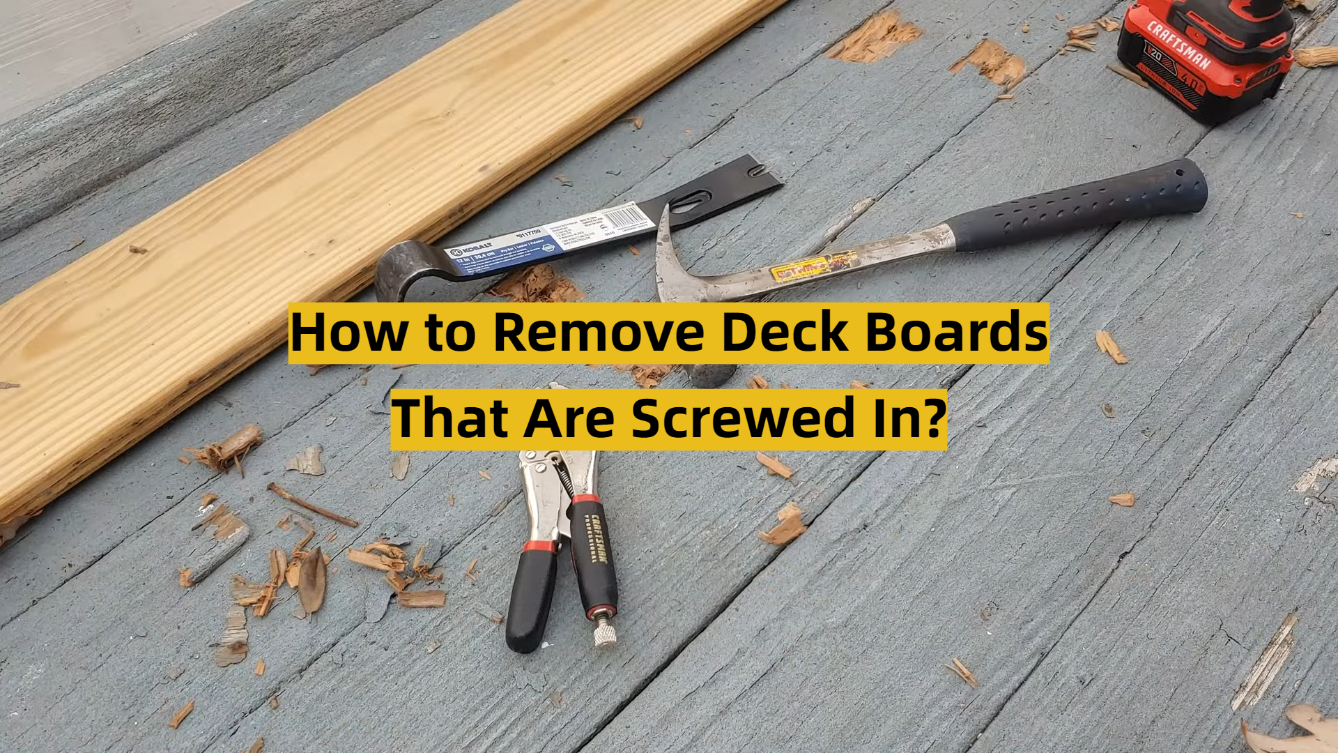 How to Remove Deck Boards That Are Screwed In? ToolsProfy