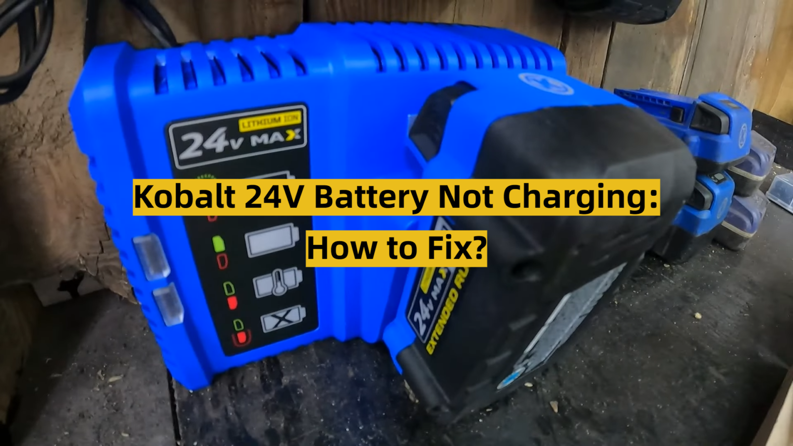 Kobalt 24V Battery Not Charging: How to Fix?