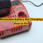 Milwaukee Battery Not Charging: How to Fix?