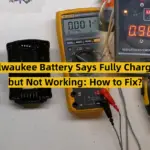 Milwaukee Battery Says Fully Charged but Not Working: How to Fix?