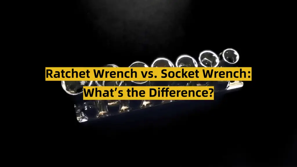 Ratchet Wrench Vs Socket Wrench What S The Difference Toolsprofy Ratchet Wrench Vs Socket Wrench What S The Difference Toolsprofy