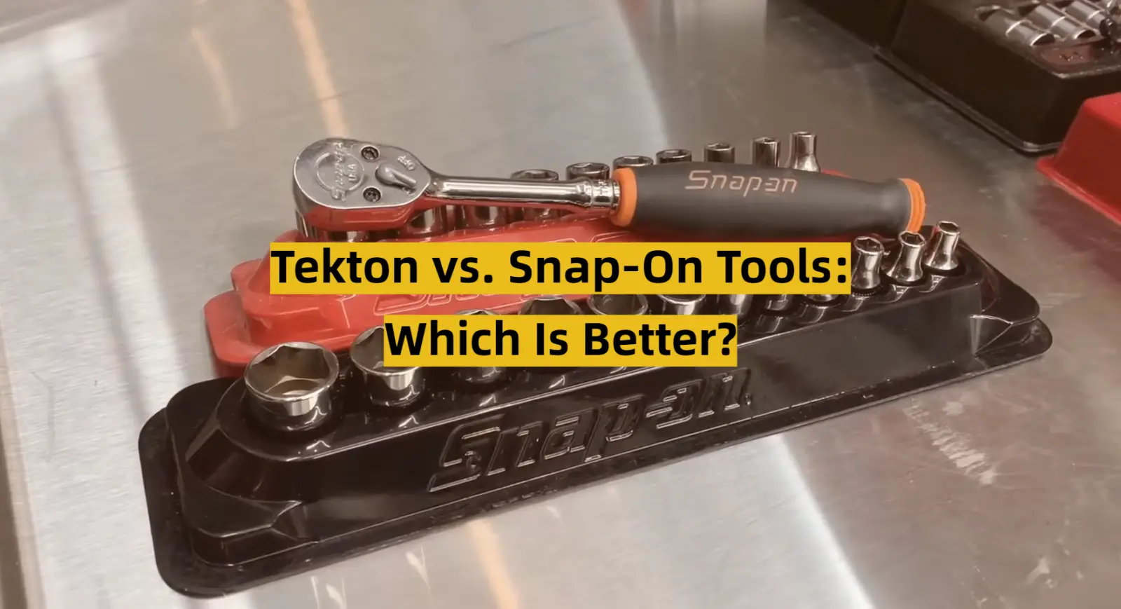 Tekton vs. Snap-On Tools: Which Is Better?
