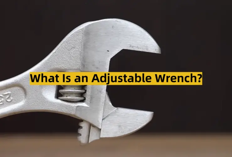 What Is an Adjustable Wrench?