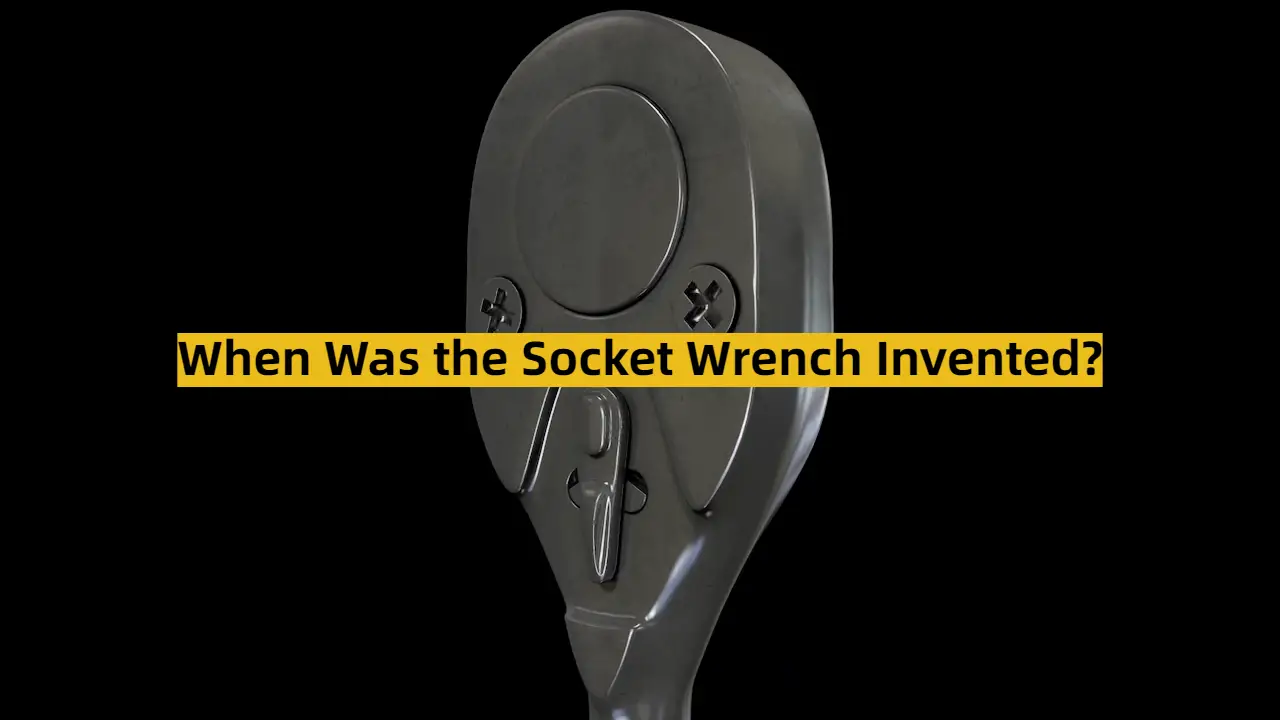 When Was the Socket Wrench Invented?
