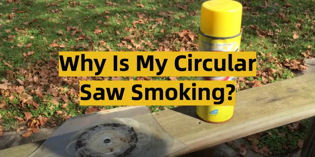 Why Is My Circular Saw Smoking? ToolsProfy