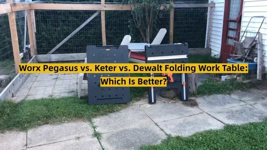 Worx Pegasus vs. Keter vs. Dewalt Folding Work Table Which Is Better